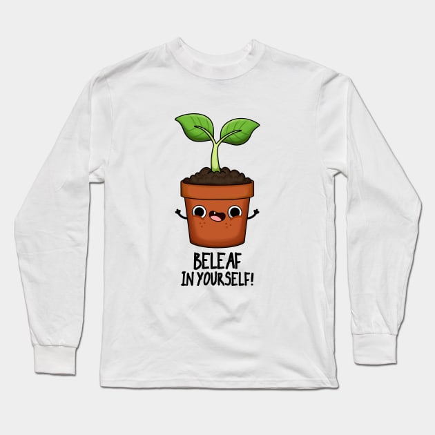 Beleaf In Yourself Funny Plant Pun Long Sleeve T-Shirt by punnybone